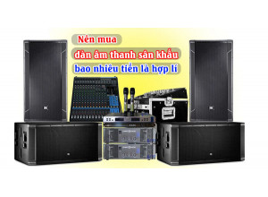 Nên mua dàn âm thanh sân khấu bao nhiêu tiền là hợp lí