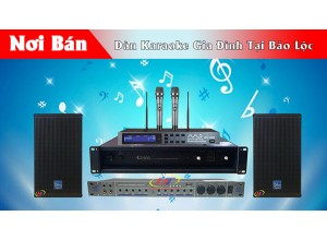 Nơi bán dàn Karaoke gia đình tại Bảo Lộc